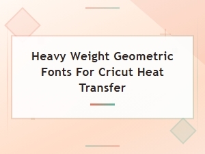 Bold Geometric Fonts for Cricut Heat Transfer Projects
