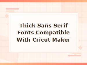 Bold Thick Sans Serif Fonts Compatible with Cricut Maker for Stunning Crafts