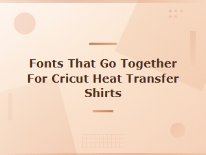 Best Font Pairings for Cricut Heat Transfer Shirts