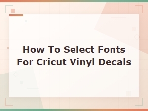 Best Fonts for Cricut Vinyl Decals: a Complete Selection Guide