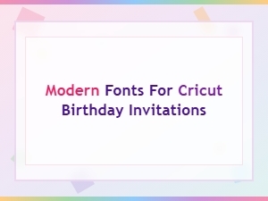 Modern Fonts for Cricut Birthday Invitations – Stylish Designs for Every Celebration