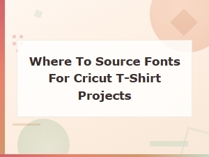 Where to Source Fonts for Cricut T-Shirt Projects