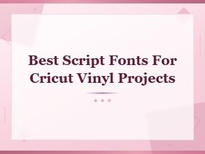 How to Install the Best Script Fonts for Cricut Vinyl Projects