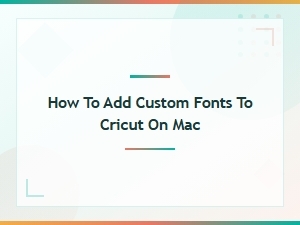 How to Add Custom Fonts to Cricut on Mac