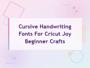 Best Cursive Handwriting Fonts for Cricut Joy Beginner Crafts - Script Font Guide